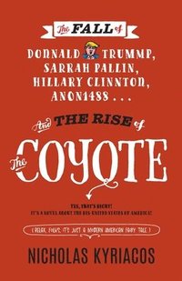 bokomslag The Fall of Donnald Trummp, Sarrah Pallin, Hillary Clinnton, Anon1488 . . . And the Rise of The Coyote!