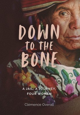 Clémence Overall, Clémence Overall - Down To The Bone, Inbunden