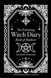 bokomslag The Practicing Witch Diary - Book of Shadows - Southern Hemisphere