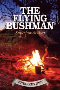 bokomslag The Flying Bushman - Stories from the Heart