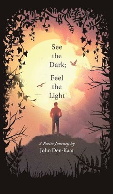 John Den-Kaat - See the Dark; Feel the Light, Inbunden