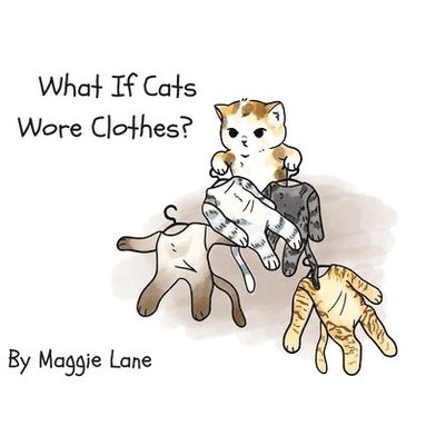 Maggie Lane - What If Cats Wore Clothes?, Häftad