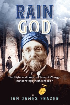 bokomslag Rain God: The Highs and Lows of Clement Wragge, meteorologist with a mission