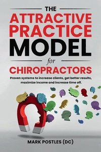 bokomslag The Attractive Practice Model for Chiropractors