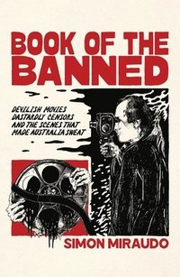 bokomslag Book of the Banned: Devilish Movies, Dastardly Censors and the Scenes That Made Australia Sweat