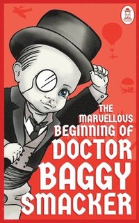 bokomslag The Marvellous Beginning of Doctor Baggy Smacker