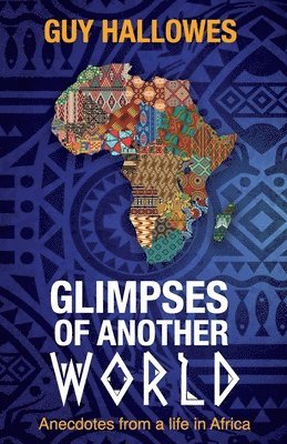 bokomslag Glimpses of Another World: Anecdotes from a life in Africa: Anecdotes from a life in Africa