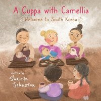 bokomslag A Cuppa with Camellia - Welcome to South Korea