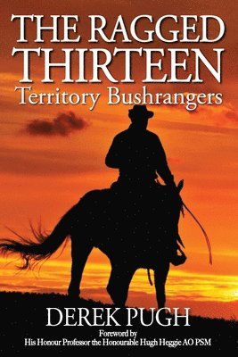 Derek Pugh - The Ragged Thirteen: Territory Bushrangers, Häftad