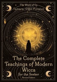 bokomslag The Complete Teachings of Modern Wicca For the Seeker