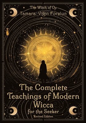 Complete Teachings of Modern Wicca For the Seeker