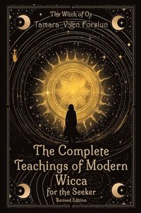 bokomslag The Complete Teachings of Modern Wicca For the Seeker