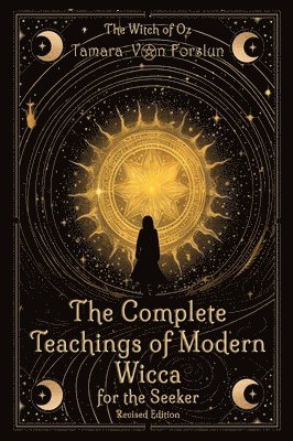 Complete Teachings of Modern Wicca For the Seeker