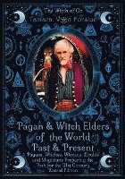 bokomslag Pagan & Witch Elders of the World Past & Present: Pagans, Witches, Wiccans, Druids and Magicians Preparing the Path for the 21st Century Revised Editi