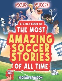 bokomslag Goal Galore! the Ultimate 2-In-1 Book Bundle of 'the Most Amazing Soccer Stories of All Time for Kids!