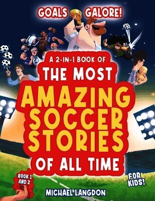 Michael Langdon - Goal Galore! the Ultimate 2-In-1 Book Bundle of 'the Most Amazing Soccer Stories of All Time for Kids!, Häftad