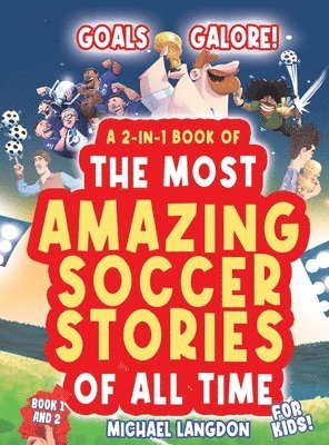 Michael Langdon - Goals Galore! the Ultimate 2-In-1 Book Bundle of 'the Most Amazing Soccer Stories of All Time for Kids!, Inbunden