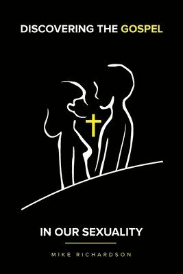Mike Richardson - Discovering The Gospel In Our Sexuality, Häftad