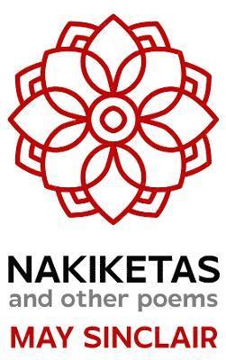 May Sinclair - Nakiketas and other poems, Inbunden