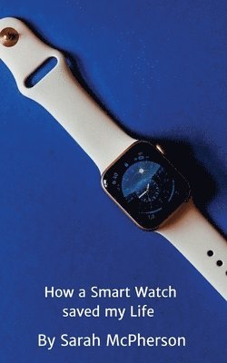 How a Smart Watch Saved My Life 1