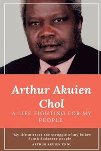 bokomslag Arthur Akuien Chol A Life Fighting for my people