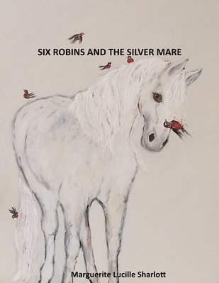 Marguerite Lucille Sharlott - Six Robins and the Silver Mare., Häftad