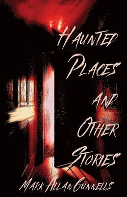 Mark Allan Gunnells - Haunted Places and other Stories, Häftad