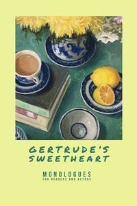 bokomslag Gertrude's Sweetheart - Monologues for Readers and Actors