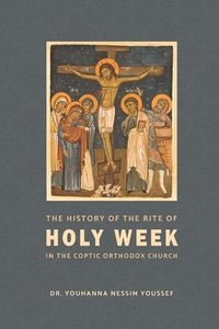 bokomslag The History of the Rite of the Holy Week in the Coptic Church