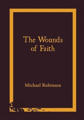 Michael Robinson - Wounds of Faith, Häftad