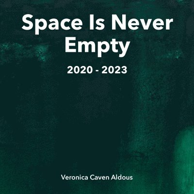 Space Is Never Empty 2020 - 2023 1