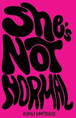 Koraly Dimitriadis - She's Not Normal, Häftad