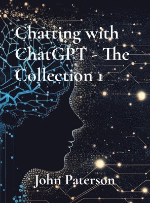 John Paterson - Chatting with ChatGPT - The Collection 1, Inbunden