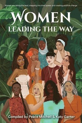 bokomslag Women Leading the Way: Women are taking the lead, stepping into their power and creating positive change