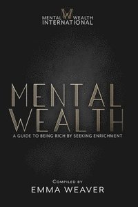 bokomslag Mental Wealth: A Guide to Being Rich by Seeking Enrichment