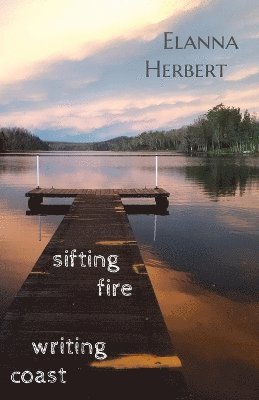Elanna Herbert - sifting fire writing coast, Häftad
