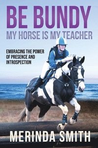 bokomslag Be Bundy - My Horse Is My Teacher