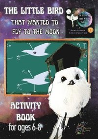 bokomslag 'The Little Bird That Wanted to Fly to the Moon' Activity Book for Ages 6-8