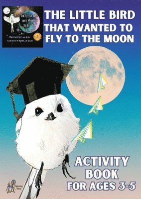 bokomslag 'The Little Bird That Wanted to Fly to the Moon' Activity Book for Ages 3-5