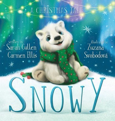 Sarah Cullen, Carmen Ellis - Snowy, A Christmas Tale, Inbunden