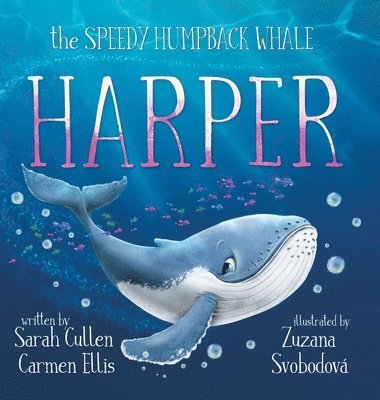 Sarah Cullen, Carmen Ellis - Harper, The Speedy Humpback Whale, Inbunden
