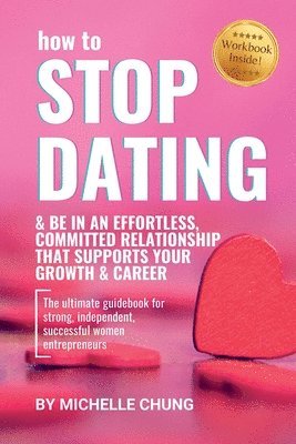 How to Stop Dating & Be In An Effortless, Committed Relationship 1