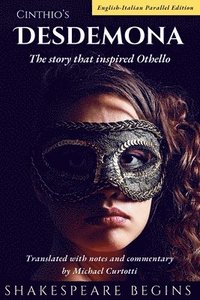 bokomslag Cinthio's Desdemona: The Story that Inspired Othello (English-Italian Parallel Edition)