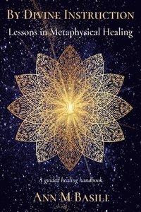 bokomslag By Divine Instruction - Lessons in Metaphysical Healing