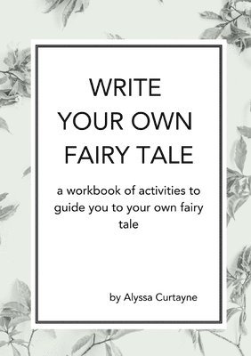 Alyssa Curtayne - Write Your Own Fairy Tale, Häftad