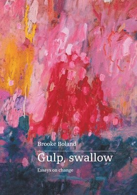 Brooke Boland - Gulp, swallow: Essays on change, Häftad