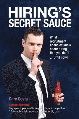 bokomslag Hiring's Secret Sauce: What recruitment agencies know about hiring that you don't...Until now!