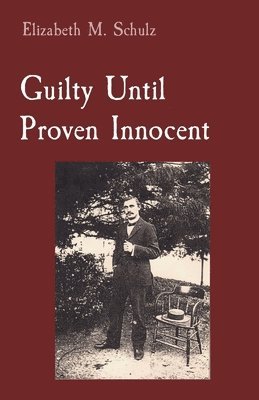 Elizabeth M Schulz - Guilty Until Proven Innocent, Häftad