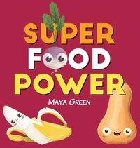 bokomslag Super food power: A children's book about the powers of colourful fruits and vegetables