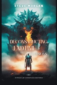 bokomslag Deconstructing Endtime Delusions (A study of Christian Endtimes)